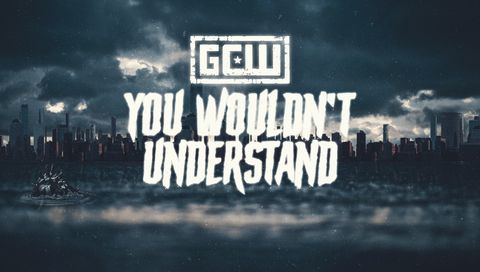 GCW: You Wouldn't Understand