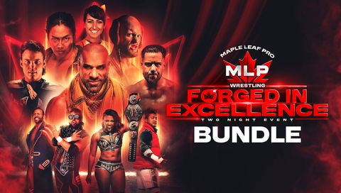 Maple Leaf Pro Wrestling: Forged In Excellence, Bundle