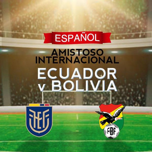 Amistoso Internacional Ecuador vs Bolivia Official PPV Replay