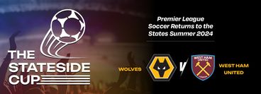 The Stateside Cup 2024: Wolves vs West Ham United